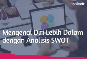 Mengenal Diri Lebih Dalam Dengan Analisis Swot Topkarir Com